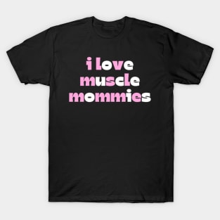 I Love Muscle Mommies - Funny Stepmother Mom Mother Fitness Sarcastic Saying T-Shirt